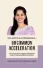 Uncommon Acceleration: Discovering How To Engage With Spiritual Laws To Transcend Limitations