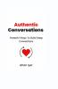 Authentic Conversations: Powerful Ways To Build Deep Connections
