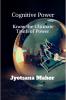 Cognitive Power: Know the Ultimate Truth of Power