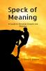 Speck of Meaning: A Guide to Personal Growth and Purpose