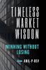 Timeless Market Wisdom: Winning Without Losing