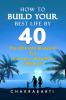 HOW TO BUILD YOUR BEST LIFE BY 40: The Ultimate Blueprint For Success Wealth & Fulfilment
