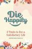 Die Happily: 3 Traits to Live a Satisfactory Life