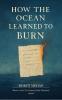 How the Ocean Learned to Burn - For the girl who mistook bruises for fingerprints