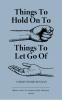 Things to hold on to. Things to let go of.