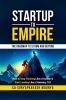 Startup to Empire: How to Stop Thinking Like a Founder & Start Leading Like a Visionary CEO