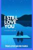 I Still Love you: True Love Never Fades