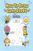 How To Draw Cute Stuff: 101 Simple & Easy Step-by-Step Guide To Draw Everything For Kids (Kawaii World)
