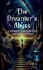 The Dreamer's Abyss: &quot;A Journey Through the Fractured Mind&quot;