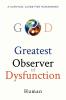 Greatest Observer of Dysfunction: A Survival Guide for Humankind