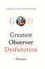 Greatest Observer of Dysfunction: A Survival Guide for Humankind