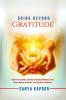 Going Beyond Gratitude: Rewire Your Brain Develop a Gratitude Mindset Find Peace Within and Start Your Day With Positivity