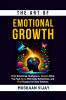 The Art of Emotional Growth: Build Emotional Intelligence Explore What You Feel Grow With Daily Reflections and Find Purpose in Every Emotion