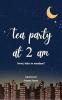Tea party at 2am: Sweet bitter or mundane?