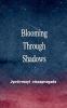 Blooming Through Shadows Poems of Love Life and the Light Within