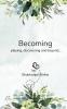 Becoming playing discovering and beyond...