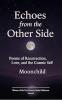 “Echoes from the Other Side” Poems of resurrection love and the cosmic self.