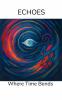 ECHOES: Where Time Bends