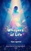 Whispers of Life A quiet collection of emotions moments and memories—softly spoken deeply felt.