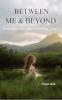 Between me and Beyond: Everything I Am After Everything I Wasn’t