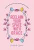 Reclaim Your Space with G.R.A.C.E.
