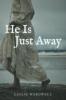 He Is Just Away