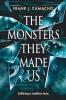 The Monsters They Made Us