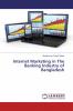 Internet Marketing in The Banking Industry of Bangladesh