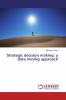 Strategic decision making: a data mining approach