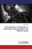 The Question of Dignity in Enhanced Interrogation: An Ethical Study
