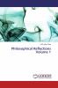 Philosophical Reflections Volume 1