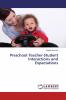 Preschool Teacher-Student Interactions and Expectations