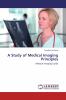 A Study of Medical Imaging Principles