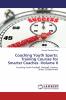 Coaching Youth Sports: Training Courses for Smarter Coaches -Volume II: Coaching Youth Football Baseball Hockey Tennis & Badminton
