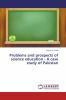 Problems and prospects of science education - A case study of Pakistan