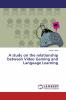 A study on the relationship between Video Gaming and Language Learning