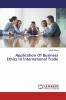 Application Of Business Ethics In International Trade