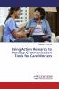 Using Action Research to Develop Communication Tools for Care Workers