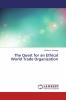 The Quest for an Ethical World Trade Organization