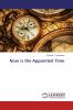 Now is the Appointed Time