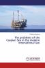 The problems of the Caspian Sea in the modern international law