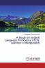 A Study on English Language Proficiency of EFL Learners in Bangladesh