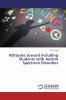 Attitudes toward Including Students with Autism Spectrum Disorders