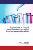 Proteomics in fungal identification improving food processing & safety