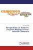Perspectives on Teacher���s Decision-Making in Post-colonial Cameroon