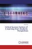 Critical Success Factors of E-learning from Students Perspectives