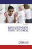 Hygiene and Sanitation Among Primary School Children - A Case Study