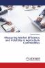 Measuring Market Efficiency and Volatility in Agriculture Commodities