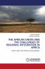 THE AFRICAN UNION AND THE CHALLENGES OF REGIONAL INTEGRATION IN AFRICA