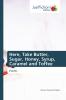 Here Take Butter Sugar Honey Syrup Caramel and Toffee